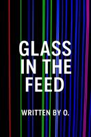   Glass in the Feed