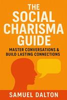   The Social Charisma Guide: Master Conversations & Build Lasting Connections