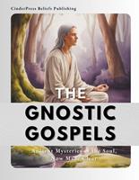   The Gnostic Gospels: Ancient Mysteries of the Soul, Now Made Clear