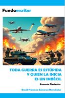   Toda guerra es est&uacute;pida y quien la inicia es un imb&eacute;cil