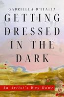   Getting Dressed in the Dark: An Artist's Way Home