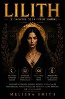   Lilith &ndash; Le Grimoire de la D&eacute;esse Sombre: Histoire, symboles, rituels secrets et pratiques &eacute;sot&eacute;riques pour &eacute;veiller le f&eacute;minin sacr&eacute; r&eacute;prim&eacute; par le patriarcat