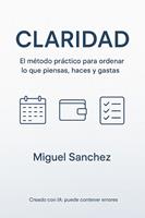   CLARIDAD:El m&eacute;todo pr&aacute;ctico para ordenar lo que piensas, haces y gastas
