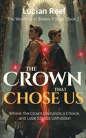   The Crown That Chose Us: Where the Crown Demands a Choice, and Love Stands Unhidden