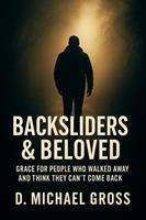 Backsliders & Beloved: Grace for People Who Walked Away and Think They Can’t Come Back