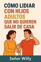   Cómo Lidiar con Hijos Adultos que No Quieren Salir de Casa