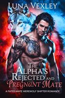   The Alpha's Rejected and Pregnant Mate: A Fated Mate Werewolf Shifter Romance