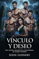   V&iacute;nculo y deseo: Una novela rom&aacute;ntica paranormal de har&eacute;n inverso