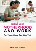   Seizing Your Motherhood and Work