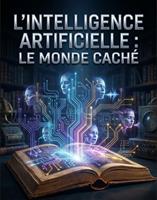   L'intelligence Artificielle : Le monde cach&eacute;