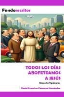   Todos los d&iacute;as abofeteamos a Jes&uacute;s