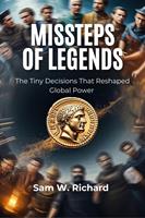  Missteps of Legends: The Tiny Decisions That Reshaped Global Power