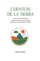   CUENTOS DE LA TIERRA:TODO LO QUE CRECE, RECUERDA. Y QUIEN ESCUCHA LA VOZ DE LA TIERRA, EMPRENDE EL VIAJE DE REGRESO A S&Iacute; MISMO.