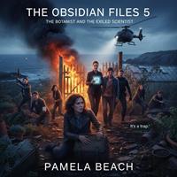   The Obsidian Files 5: The Botanist and the Exiled Scientist