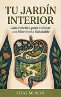   Tu jard&iacute;n interior: Gu&iacute;a Pr&aacute;ctica para Cultivar una Microbiota Saludable