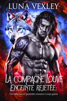   La compagne louve enceinte rejet&eacute;e: Un b&eacute;b&eacute; secret proximit&eacute; forc&eacute;e romance loup-garou
