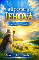   Mi pastor es Jehov&aacute;: El Salmo esencial