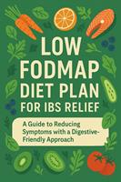   Low FODMAP Diet for IBS Relief : A Practical Guide to Managing IBS Symptoms, Digestive Health, Meal Planning, and Low FODMAP Food Strategies