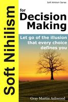   Soft Nihilism for Decision Making