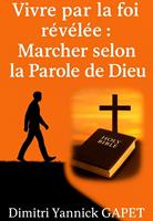   Vivre par la foi r&eacute;v&eacute;l&eacute;e: Marcher selon la Parole de Dieu