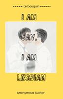   I am gay, I am lesbian