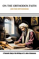   On the Orthodox Faith (De Fide Orthodoxa)