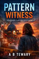  Pattern Witness : A Psychological Thriller Where Patterns Expose the Truth