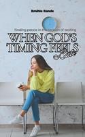   When God&rsquo;s Timing Feels Late: Finding Peace in the Season of Waiting