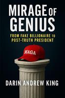   Mirage Of Genius: From Fake Billionaire To Post-Truth President