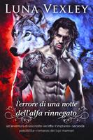   l'errore di una notte dell'alfa rinnegato: un'avventura di una notte-incinta-rimpianto-seconda possibilit&agrave;-romanzo dei lupi mannari