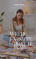   Write The Vision and Make it Plain: Turning God-given Vision into Clear Achievable Goals