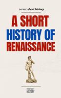   A Short History of Renaissance