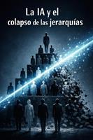   La IA y el colapso de las jerarqu&iacute;as