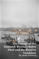   The Voyage of the Damned: Russia's Baltic Fleet and the Road to Tsushima