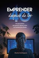   EMPRENDER despu&eacute;s de los 40 :Una gu&iacute;a pr&aacute;ctica para generar ingresos online con marketing de afiliados