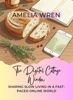   The Digital Cottage Window: Sharing Slow Living in a Fast-Paced Online World