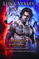   Une nuit avec le roi alpha: une aventure d'un soir-enceinte-b&eacute;b&eacute; secret romance de loups-garous