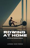   Rowing at Home: Mastering Indoor Rowing