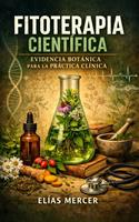   Fitoterapia Cient&iacute;fica: Evidencia Bot&aacute;nica para la Pr&aacute;ctica Cl&iacute;nica