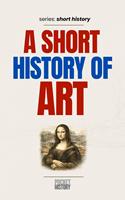   A Short History of Art