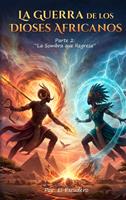   La Guerra de los Dioses Africanos: Parte 2: &ldquo;La Sombra que Regresa&rdquo;