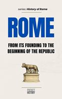  Rome: From its founding to the beginning of the republic