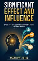   Significant Effect and Influence: Basis for the Scientific Investigation of Persuasion