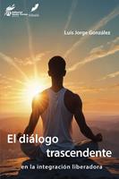   El di&aacute;logo trascendente en la integraci&oacute;n liberadora