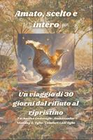   Amato, scelto e intero - Un viaggio di 30 giorni dal rifiuto al ripristino
