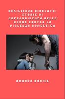   Resilienza rivelata - storie di sopravvivenza delle donne contro la violenza domestica