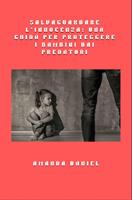 Salvaguardare l'innocenza - una guida per proteggere i bambini dai predatori