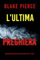   L’ultima preghiera (Un emozionante thriller di Rachel Gift, Agente dell’FBI Libro 12)