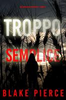   Troppo Semplice (Un Thriller di Faith Bold Libro 11)