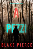   A Pezzi (Un Thriller di Faith Bold Libro 12)